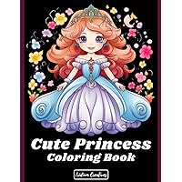 Cute Princess Coloring Adventures: Unleash a World of Creativity, Sweetness, and Magic - A Coloring Book to Inspire Little Dreamers (Coloring Book Princess)