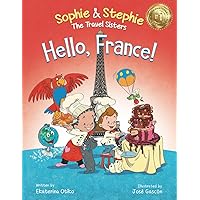 Hello, France!: A Children's Picture Book Culinary Travel Adventure for Kids Ages 4-8 (Sophie & Stephie: The Travel Sisters)