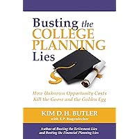 Busting the College Planning Lies: How Unknown Opportunity Costs Kill the Goose and the Golden Egg (Busting the Money Myths Book Series) Busting the College Planning Lies: How Unknown Opportunity Costs Kill the Goose and the Golden Egg (Busting the Money Myths Book Series) Kindle Paperback Audible Audiobook