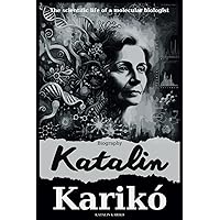 Katalin Karikó Biography: The scientific life of a molecular biologist