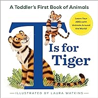 T Is for Tiger: A Toddler's First Book of Animals