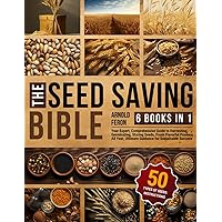 The Seed Saving Bible [6 Books in 1]: Your Expert, Comprehensive Guide to Harvesting, Germinating, Storing Seeds | Fresh, Flavorful Produce All Year | Ultimate Guidance for Sustainable Success The Seed Saving Bible [6 Books in 1]: Your Expert, Comprehensive Guide to Harvesting, Germinating, Storing Seeds | Fresh, Flavorful Produce All Year | Ultimate Guidance for Sustainable Success Paperback Kindle Hardcover