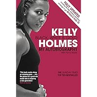 Kelly Holmes: Black, White & Gold - My Autobiography Kelly Holmes: Black, White & Gold - My Autobiography Kindle Hardcover Paperback