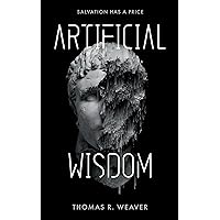 Artificial Wisdom: the jaw-dropping murder-mystery technothriller for fans of fast-paced twists Artificial Wisdom: the jaw-dropping murder-mystery technothriller for fans of fast-paced twists Kindle Audible Audiobook Hardcover Paperback