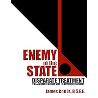 ENEMY OF THE STATE: DISPARATE TREATMENT: IT'S DANGEROUS TO BE RIGHT WHEN THE GOVERNMENT IS WRONG! ENEMY OF THE STATE: DISPARATE TREATMENT: IT'S DANGEROUS TO BE RIGHT WHEN THE GOVERNMENT IS WRONG! Kindle Paperback