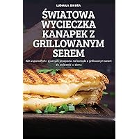 Światowa Wycieczka Kanapek Z Grillowanym Serem (Polish Edition)