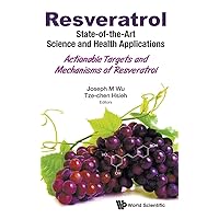 Resveratrol: State-Of-The-Art Science and Health Applications - Actionable Targets and Mechanisms of Resveratrol Resveratrol: State-Of-The-Art Science and Health Applications - Actionable Targets and Mechanisms of Resveratrol Hardcover Kindle