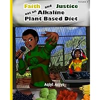 Faith And Justice Eat An Alkaline Plant Based Diet (Alkaline Plant Based Series) Faith And Justice Eat An Alkaline Plant Based Diet (Alkaline Plant Based Series) Paperback Kindle