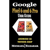 GOOGLE PIXEL 6 AND 6 PRO USER GUIDE: The Complete Manual for Beginner and Seniors to Set Up and Master Pixel 6 & Pixel 6 Pro with Shortcuts, Tips & Trick for Android 12 GOOGLE PIXEL 6 AND 6 PRO USER GUIDE: The Complete Manual for Beginner and Seniors to Set Up and Master Pixel 6 & Pixel 6 Pro with Shortcuts, Tips & Trick for Android 12 Kindle Paperback Hardcover