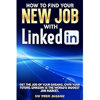 HOW TO FIND YOUR NEW JOB WITH LINKEDIN: Get the Job of Your Dreams. Own your future. LinkedIn is the world’s biggest job market. HOW TO FIND YOUR NEW JOB WITH LINKEDIN: Get the Job of Your Dreams. Own your future. LinkedIn is the world’s biggest job market. Kindle Paperback