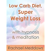 Low Carb Diet, Super Weight Loss with Meditation & Hypnosis from Rachael Meddows