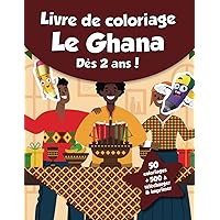 Livre de coloriage pour enfants - Le Ghana (dès 2 ans): 50 coloriages + 500 à télécharger & imprimer ! (French Edition)
