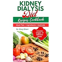 KIDNEY DIALYSIS DIET RECIPES COOKBOOK: The Comprehensive Beginner Guide to Cooking Delicious Kidney Friendly Meals to Prevent or Manage Renal Disease Complications for Beginners and Seniors KIDNEY DIALYSIS DIET RECIPES COOKBOOK: The Comprehensive Beginner Guide to Cooking Delicious Kidney Friendly Meals to Prevent or Manage Renal Disease Complications for Beginners and Seniors Kindle Hardcover Paperback