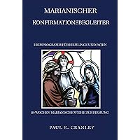 MARIANISCHER KONFIRMATIONSBEGLEITER: HEIMPROGRAMM FÜR FIRMLINGE UND PATEN (German Edition) MARIANISCHER KONFIRMATIONSBEGLEITER: HEIMPROGRAMM FÜR FIRMLINGE UND PATEN (German Edition) Paperback Kindle