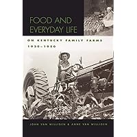 Food and Everyday Life on Kentucky Family Farms, 1920-1950 (Kentucky Remembered: An Oral History Series) Food and Everyday Life on Kentucky Family Farms, 1920-1950 (Kentucky Remembered: An Oral History Series) Kindle Hardcover Paperback