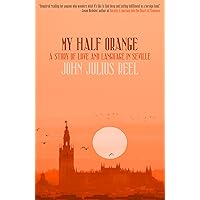 My Half Orange: A Story of Love and Language in Seville My Half Orange: A Story of Love and Language in Seville Paperback Kindle