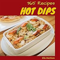 Hot Dips 365: Enjoy 365 Days With Amazing Hot Dip Recipes In Your Own Hot Dip Cookbook! (Dips And Spreads Cookbook, Salsa And Dips Cookbook, Chip And Dip Cookbook, Crockpot Dip Cookbook) [Book 1] Hot Dips 365: Enjoy 365 Days With Amazing Hot Dip Recipes In Your Own Hot Dip Cookbook! (Dips And Spreads Cookbook, Salsa And Dips Cookbook, Chip And Dip Cookbook, Crockpot Dip Cookbook) [Book 1] Kindle Paperback