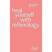 Heal Yourself with Reflexology: Flash Heal Yourself with Reflexology: Flash Kindle Paperback