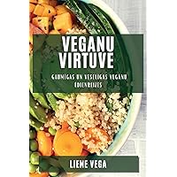 Vegaņu virtuve: Gaumīgas un veselīgas vegānu ēdienreizes (Latvian Edition)
