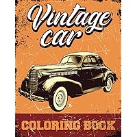 Vintage Cars Coloring Book: Muscle Cars Classic Trucks Vintage Hot Rods Adult Coloring Book Stress Relieving Designs for Relaxation and Fun