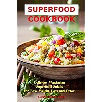 Superfood Cookbook: Delicious Vegetarian Superfood Salads for Easy Weight Loss and Detox: Healthy Clean Eating Recipes on a Budget (Superfood Cooking and Cookbooks)
