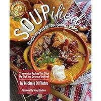 SOUPified: Soups Inspired by Your Favorite Dishes: 31 Innovative Recipes That Ditch the Dish and Embrace the Bowl