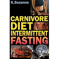 Carnivore Diet Intermittent Fasting: Increase Your Focus, Performance, Weight Loss, and Longevity Combining Two Powerful Methods for Optimal Health Carnivore Diet Intermittent Fasting: Increase Your Focus, Performance, Weight Loss, and Longevity Combining Two Powerful Methods for Optimal Health Paperback Audible Audiobook Kindle