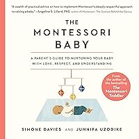The Montessori Baby: A Parent's Guide to Nurturing Your Baby with Love, Respect, and Understanding The Montessori Baby: A Parent's Guide to Nurturing Your Baby with Love, Respect, and Understanding Paperback Audible Audiobook Kindle Audio CD