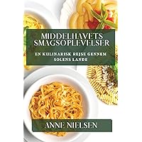 Middelhavets Smagsoplevelser: En Kulinarisk Rejse gennem Solens Lande (Danish Edition)