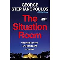 The Situation Room: The Inside Story of Presidents in Crisis The Situation Room: The Inside Story of Presidents in Crisis Audible Audiobook Kindle Hardcover Paperback