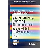 Eating, Drinking: Surviving: The International Year of Global Understanding - IYGU (SpringerBriefs in Global Understanding) Eating, Drinking: Surviving: The International Year of Global Understanding - IYGU (SpringerBriefs in Global Understanding) Kindle Paperback