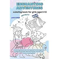 Enchanting Adventures Coloring book for Girls Aged 4-8: A Magical Fairytales, Mermaid, Royalty, Princess, and Unicorn Coloring Book: Children's ... | Holiday Books for Kids | Kids Gift ideas