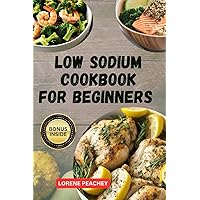 LOW SODIUM COOKBOOK FOR BEGINNERS: The Ultimate Guide to Easy Delicious low fat and low Cholesterol Recipes to Improve Heart Health and Lower Blood Pressure ... Diagnosed (HEART-FRIENDLY FLAVORS SERIES 2) LOW SODIUM COOKBOOK FOR BEGINNERS: The Ultimate Guide to Easy Delicious low fat and low Cholesterol Recipes to Improve Heart Health and Lower Blood Pressure ... Diagnosed (HEART-FRIENDLY FLAVORS SERIES 2) Kindle Paperback