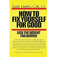 How to fix yourself for good lose the weight for women: This book will help you to stop the rollercoaster ride to lose weight. You will develop the ... to lose the weight. (Fix yourself series) How to fix yourself for good lose the weight for women: This book will help you to stop the rollercoaster ride to lose weight. You will develop the ... to lose the weight. (Fix yourself series) Paperback