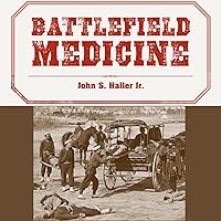 Battlefield Medicine: A History of the Military Ambulance from the Napoleonic Wars Through World War I Battlefield Medicine: A History of the Military Ambulance from the Napoleonic Wars Through World War I Audible Audiobook Paperback Mass Market Paperback