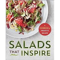 Salads That Inspire: A Cookbook of Creative Salads Salads That Inspire: A Cookbook of Creative Salads Paperback Kindle