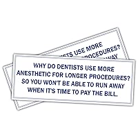 (x2) Why do Dentists use More anesthetic for Longer procedures? So You Won't be able to ru | Funny Sticker Decal, Humor Sticker for Cars, Trucks, Hard Hats, toolboxes, Luggage