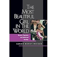The Most Beautiful Girl in the World: Beauty Pageants and National Identity The Most Beautiful Girl in the World: Beauty Pageants and National Identity Paperback Kindle Hardcover