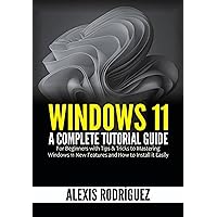 Windows 11: A Complete Tutorial Guide for Beginners with Tips & Tricks to Mastering Windows 11 New Features and How to Install it Easily Windows 11: A Complete Tutorial Guide for Beginners with Tips & Tricks to Mastering Windows 11 New Features and How to Install it Easily Kindle Hardcover Paperback