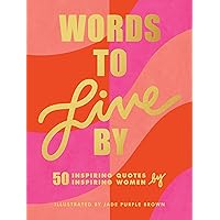 Words to Live By: (Inspirational Quote Book for Women, Motivational and Empowering Gift for Girls and Women) Words to Live By: (Inspirational Quote Book for Women, Motivational and Empowering Gift for Girls and Women) Hardcover Kindle