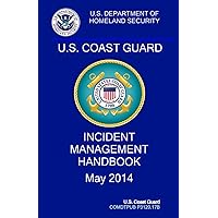 Coast Guard Incident Management Handbook: COMDTPUB P3120.17b Coast Guard Incident Management Handbook: COMDTPUB P3120.17b Kindle Hardcover Paperback