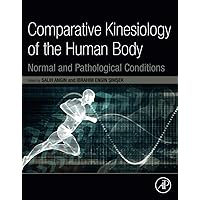 Comparative Kinesiology of the Human Body: Normal and Pathological Conditions Comparative Kinesiology of the Human Body: Normal and Pathological Conditions Paperback Kindle