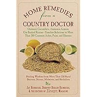 Home Remedies from a Country Doctor: Oatmeal, Cucumbers, Ammonia, Lemon, Gin-Soaked Raisins: Timeless Solutions to More Than 200 Common Aches, Pains, and Illnesses Home Remedies from a Country Doctor: Oatmeal, Cucumbers, Ammonia, Lemon, Gin-Soaked Raisins: Timeless Solutions to More Than 200 Common Aches, Pains, and Illnesses Paperback