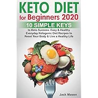 Keto Diet for Beginners 2020: 10 simple keys to Keto Success. Easy and Healthy Everyday Ketogenic Diet Recipes to Reset Your Body and Live a Healthy Life Keto Diet for Beginners 2020: 10 simple keys to Keto Success. Easy and Healthy Everyday Ketogenic Diet Recipes to Reset Your Body and Live a Healthy Life Paperback Kindle