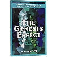 The Genesis Effect: Spearheading Regeneration With Wild Blue Green Algae The Genesis Effect: Spearheading Regeneration With Wild Blue Green Algae Paperback