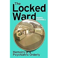 The Locked Ward: A humane and revealing account of life on the frontlines of mental health care. The Locked Ward: A humane and revealing account of life on the frontlines of mental health care. Kindle Audible Audiobook Hardcover Paperback