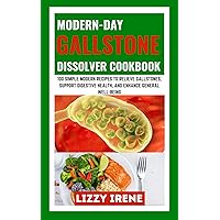 Modern-Day Gallstone Dissolver Cookbook: 100 Simple Modern Recipe to Relieve Gallstones, Support Digestive Health , and Enhance General Well-Being. Modern-Day Gallstone Dissolver Cookbook: 100 Simple Modern Recipe to Relieve Gallstones, Support Digestive Health , and Enhance General Well-Being. Kindle Paperback