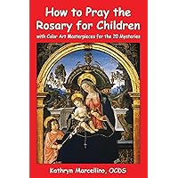 How to Pray the Rosary for Children: with Color Art for the 20 Mysteries How to Pray the Rosary for Children: with Color Art for the 20 Mysteries Paperback Kindle Hardcover