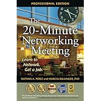 The 20-Minute Networking Meeting - Professional Edition: Learn to Network. Get a Job. The 20-Minute Networking Meeting - Professional Edition: Learn to Network. Get a Job. Paperback Kindle