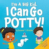 I'm A Big Kid. I Can Go Potty!: An Affirmation-Themed Toddler Book About Using The Potty (Ages 2-4) (My Amazing Toddler Behavioral Series)
